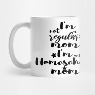 I'm not a regular mom I'm a homeschool mom Mug